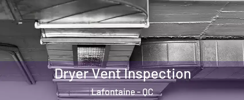  Dryer Vent Inspection Lafontaine - QC