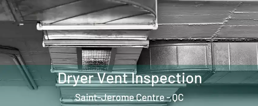  Dryer Vent Inspection Saint-Jerome Centre - QC