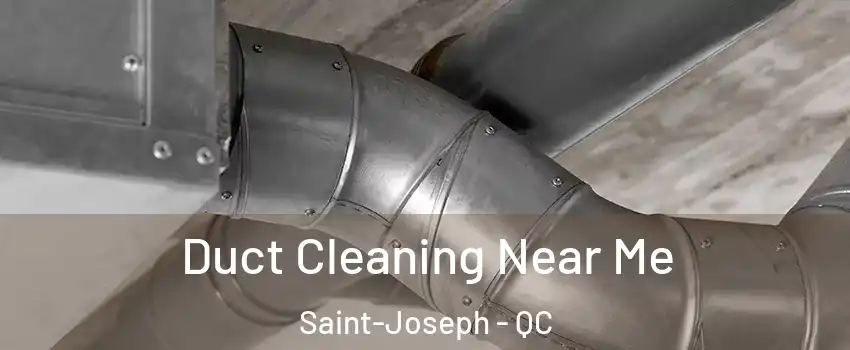  Duct Cleaning Near Me Saint-Joseph - QC