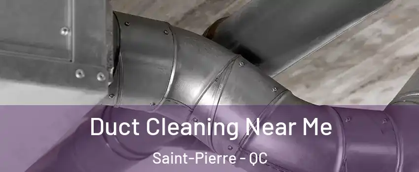  Duct Cleaning Near Me Saint-Pierre - QC