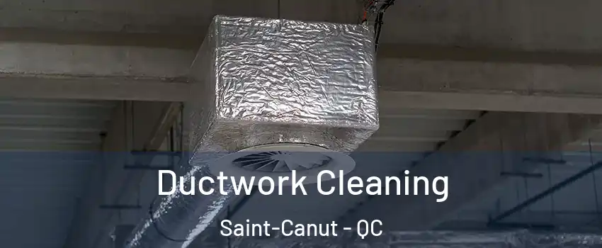  Ductwork Cleaning Saint-Canut - QC