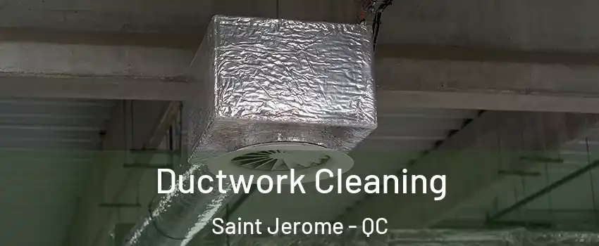  Ductwork Cleaning Saint Jerome - QC