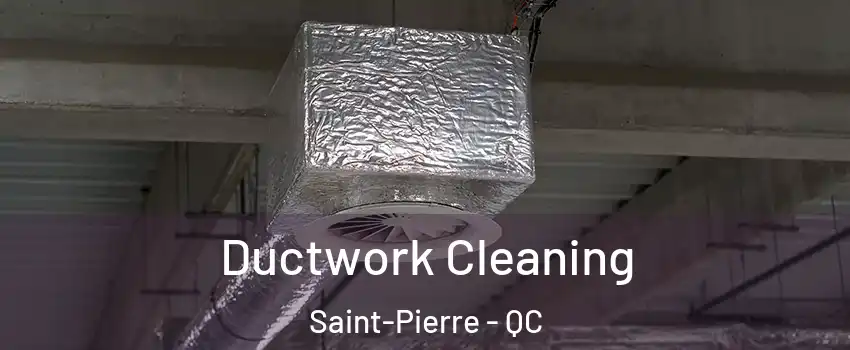  Ductwork Cleaning Saint-Pierre - QC