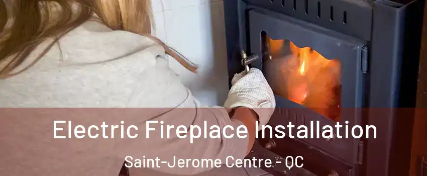  Electric Fireplace Installation Saint-Jerome Centre - QC