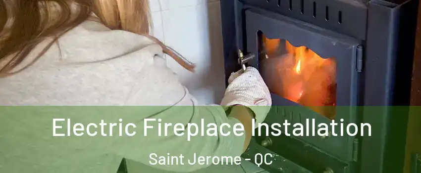  Electric Fireplace Installation Saint Jerome - QC