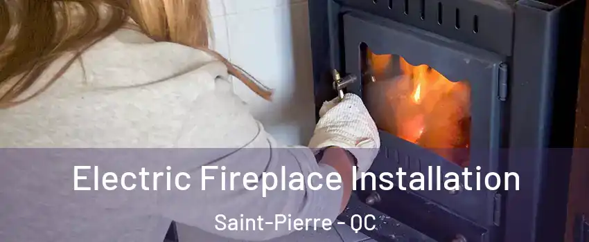 Electric Fireplace Installation Saint-Pierre - QC