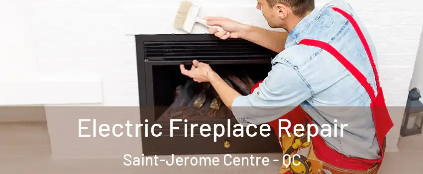  Electric Fireplace Repair Saint-Jerome Centre - QC