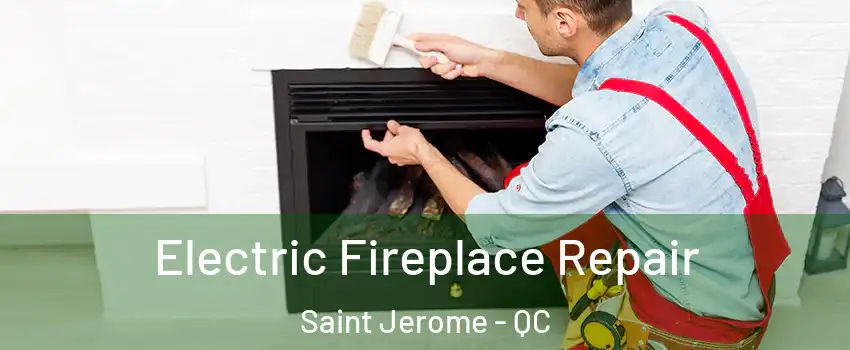  Electric Fireplace Repair Saint Jerome - QC