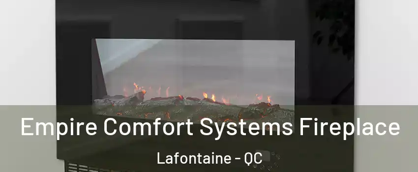 Empire Comfort Systems Fireplace Lafontaine - QC