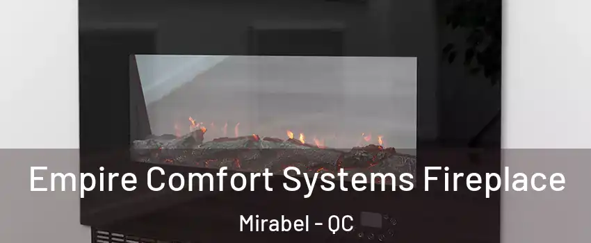 Empire Comfort Systems Fireplace Mirabel - QC