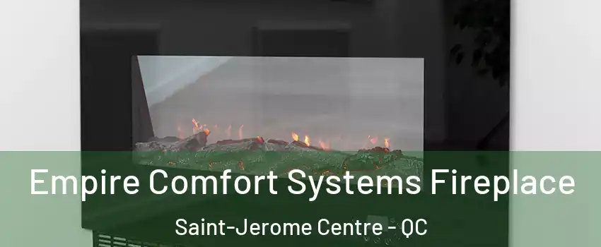 Empire Comfort Systems Fireplace Saint-Jerome Centre - QC