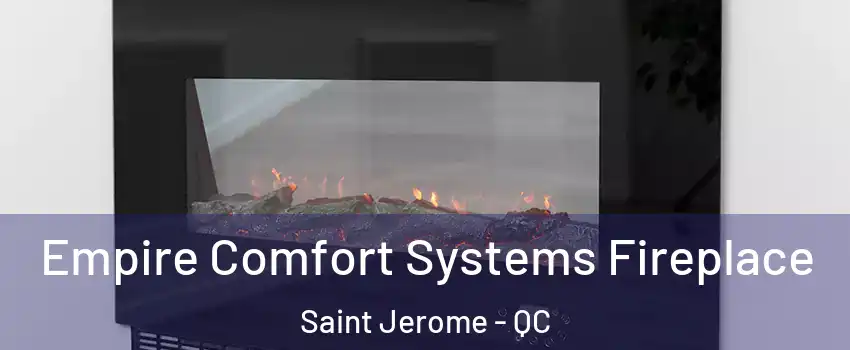 Empire Comfort Systems Fireplace Saint Jerome - QC