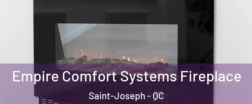 Empire Comfort Systems Fireplace Saint-Joseph - QC