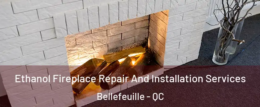  Ethanol Fireplace Repair And Installation Services Bellefeuille - QC