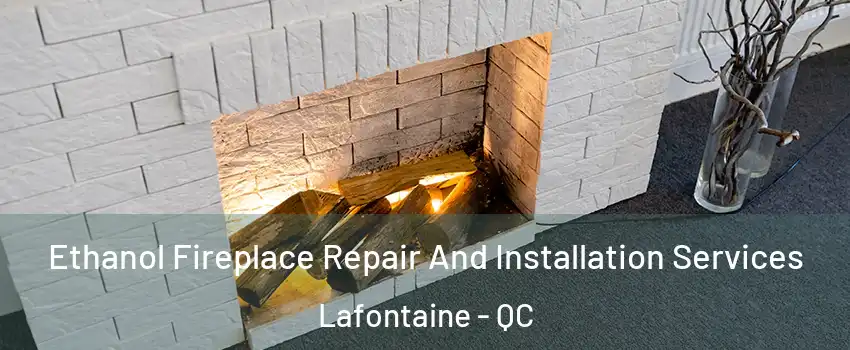  Ethanol Fireplace Repair And Installation Services Lafontaine - QC