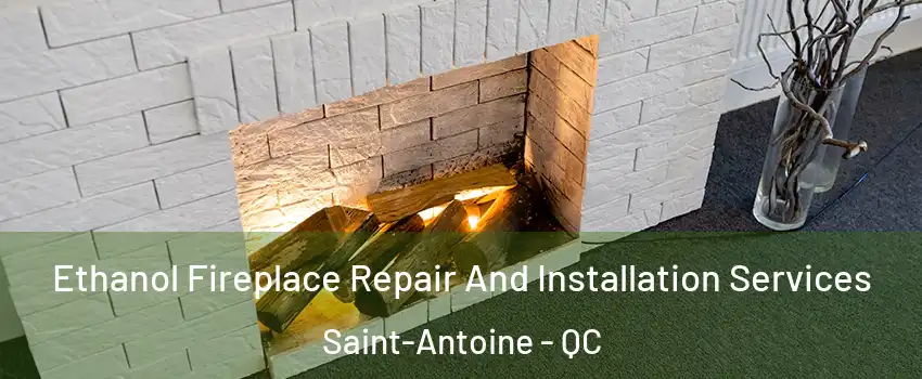  Ethanol Fireplace Repair And Installation Services Saint-Antoine - QC