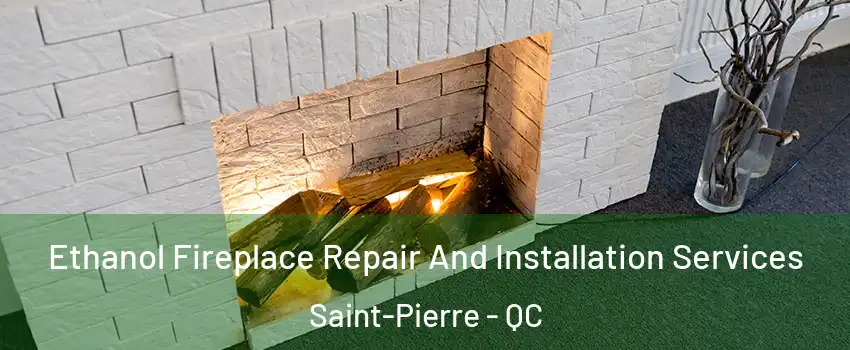  Ethanol Fireplace Repair And Installation Services Saint-Pierre - QC