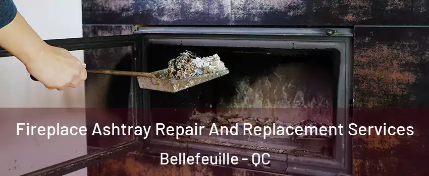 Fireplace Ashtray Repair And Replacement Services Bellefeuille - QC
