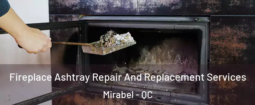  Fireplace Ashtray Repair And Replacement Services Mirabel - QC