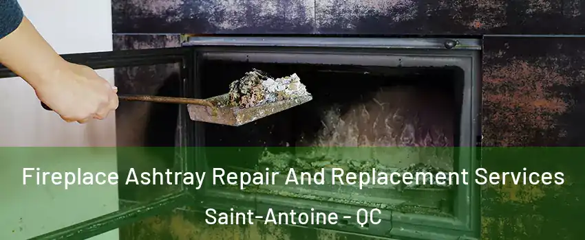  Fireplace Ashtray Repair And Replacement Services Saint-Antoine - QC