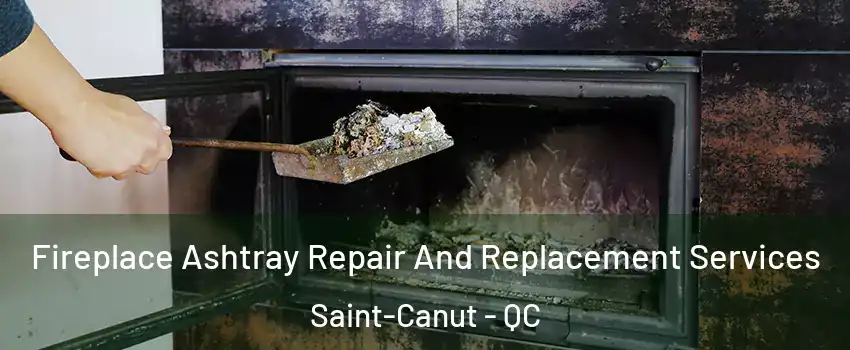  Fireplace Ashtray Repair And Replacement Services Saint-Canut - QC