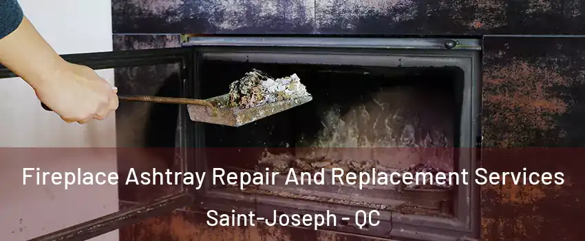  Fireplace Ashtray Repair And Replacement Services Saint-Joseph - QC