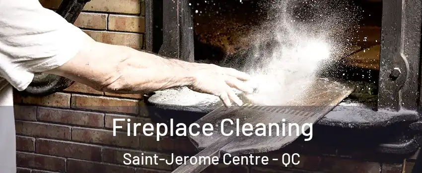  Fireplace Cleaning Saint-Jerome Centre - QC