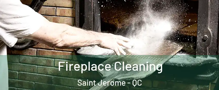  Fireplace Cleaning Saint Jerome - QC