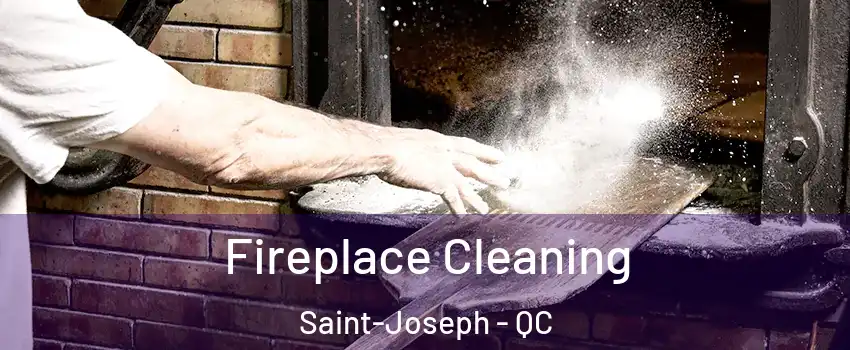 Fireplace Cleaning Saint-Joseph - QC