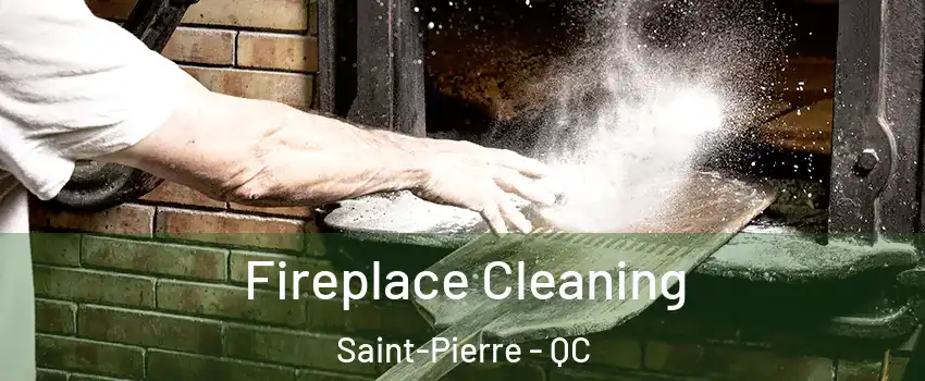  Fireplace Cleaning Saint-Pierre - QC