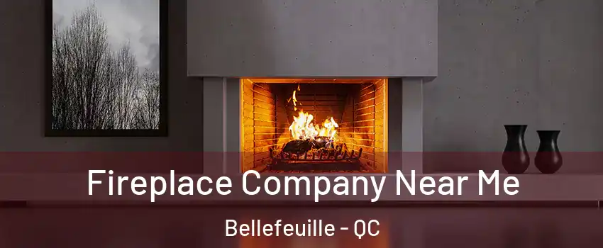  Fireplace Company Near Me Bellefeuille - QC
