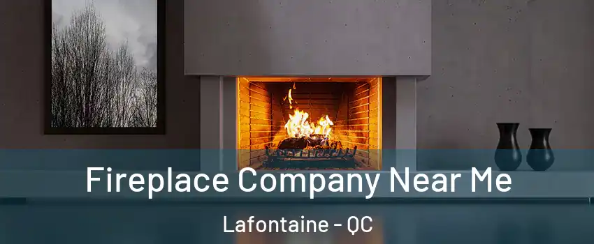  Fireplace Company Near Me Lafontaine - QC