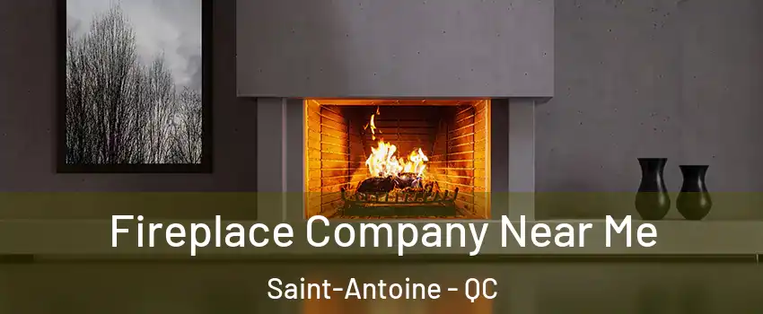  Fireplace Company Near Me Saint-Antoine - QC
