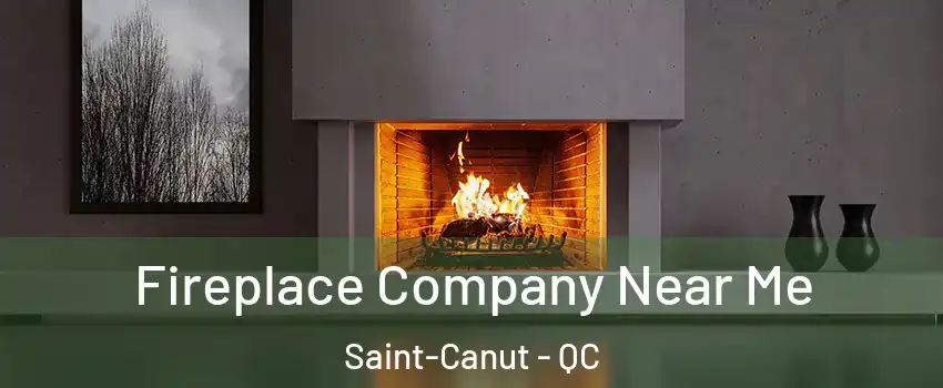  Fireplace Company Near Me Saint-Canut - QC