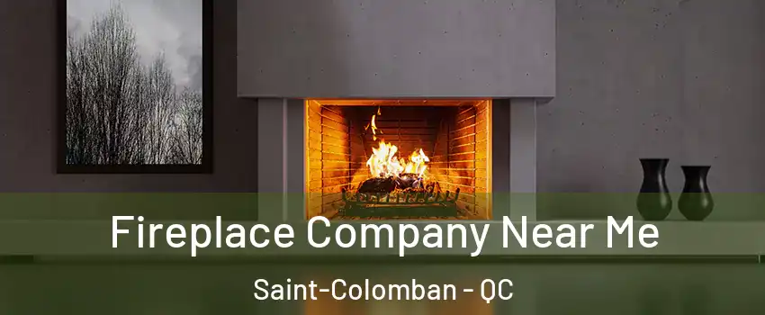  Fireplace Company Near Me Saint-Colomban - QC