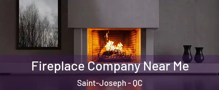  Fireplace Company Near Me Saint-Joseph - QC