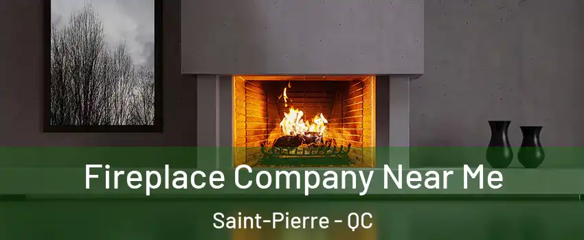  Fireplace Company Near Me Saint-Pierre - QC