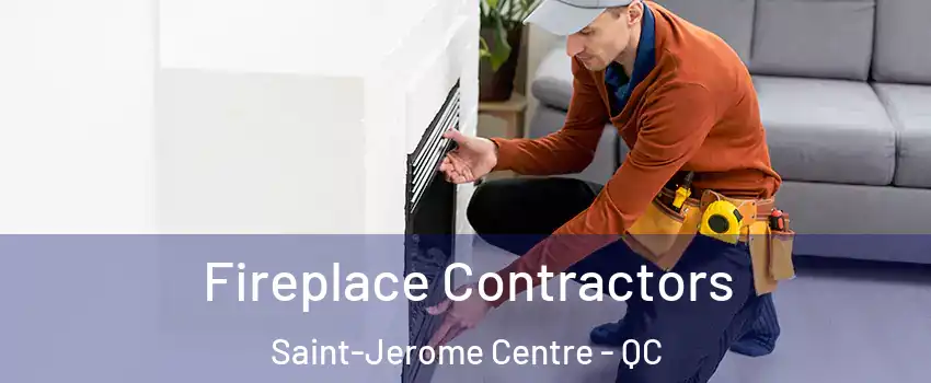 Fireplace Contractors Saint-Jerome Centre - QC