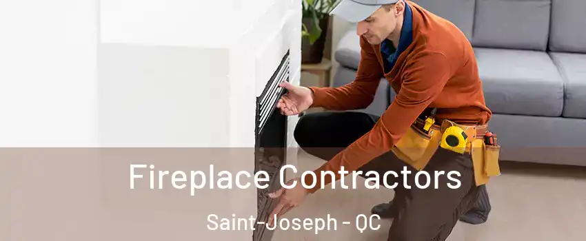  Fireplace Contractors Saint-Joseph - QC
