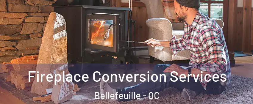  Fireplace Conversion Services Bellefeuille - QC