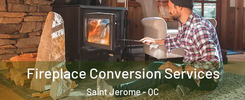  Fireplace Conversion Services Saint Jerome - QC