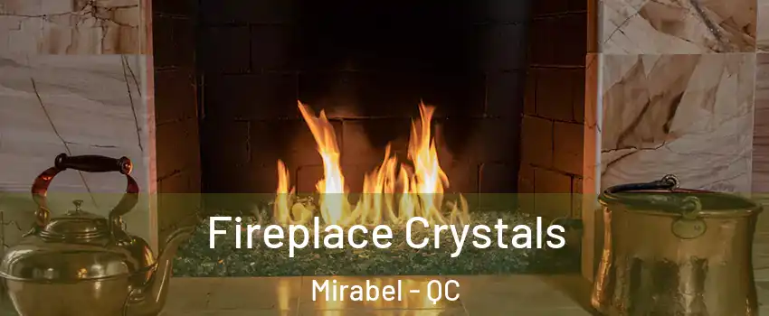  Fireplace Crystals Mirabel - QC