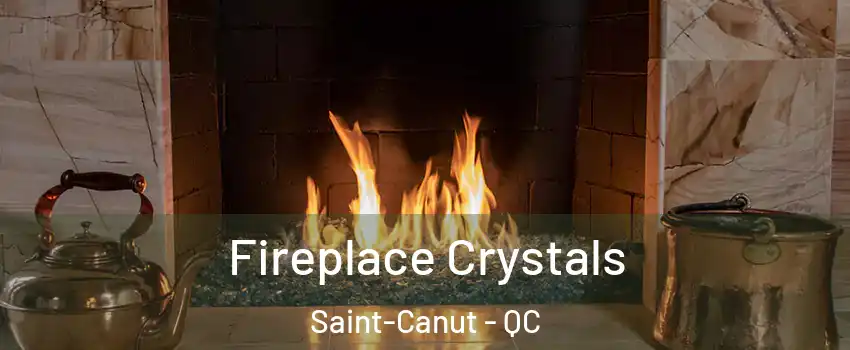  Fireplace Crystals Saint-Canut - QC