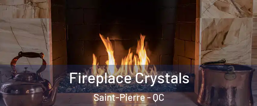  Fireplace Crystals Saint-Pierre - QC