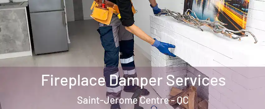 Fireplace Damper Services Saint-Jerome Centre - QC