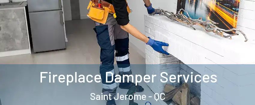  Fireplace Damper Services Saint Jerome - QC