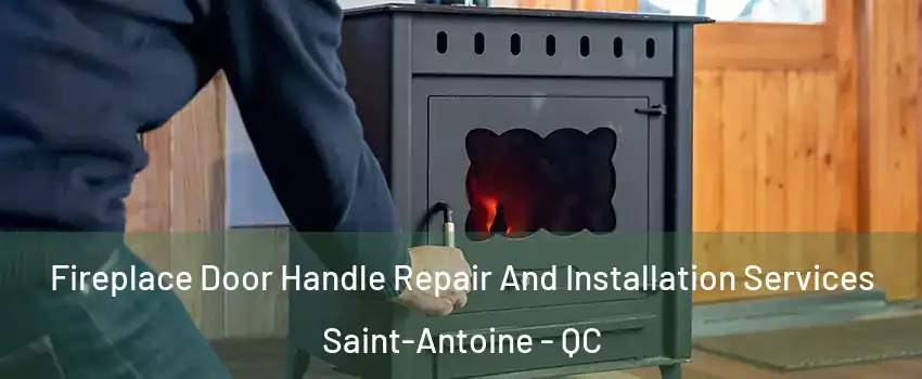  Fireplace Door Handle Repair And Installation Services Saint-Antoine - QC