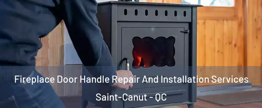  Fireplace Door Handle Repair And Installation Services Saint-Canut - QC