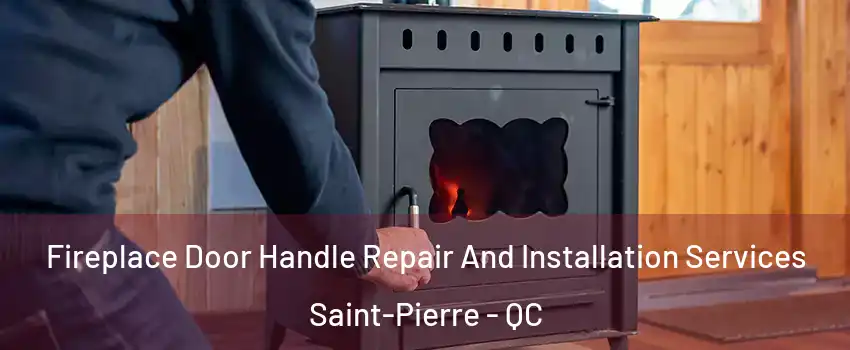  Fireplace Door Handle Repair And Installation Services Saint-Pierre - QC