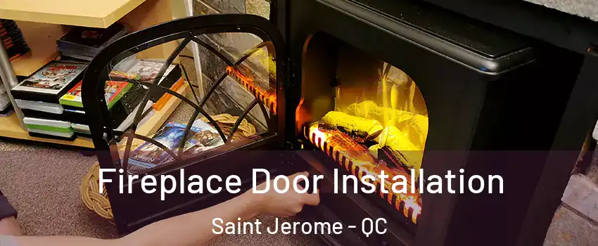  Fireplace Door Installation Saint Jerome - QC